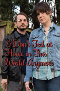 I Don't Feel at Home in This World Anymore